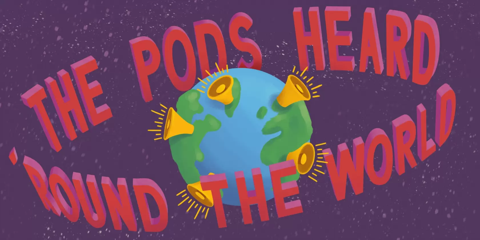 Pods Heard Round The World