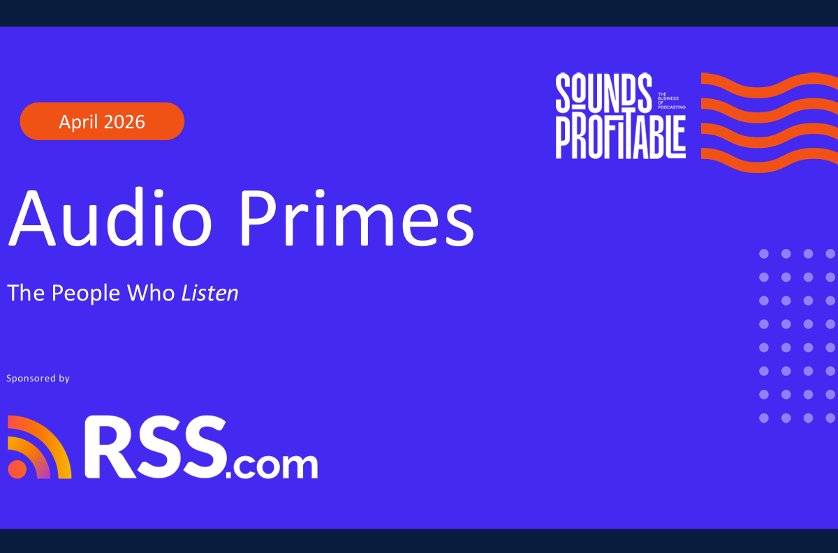 Audio Primes: The Podcast Industry’s Most Valuable Audience
